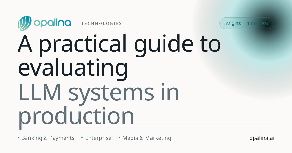 A practical guide to evaluating LLM systems in production · Opalina ...